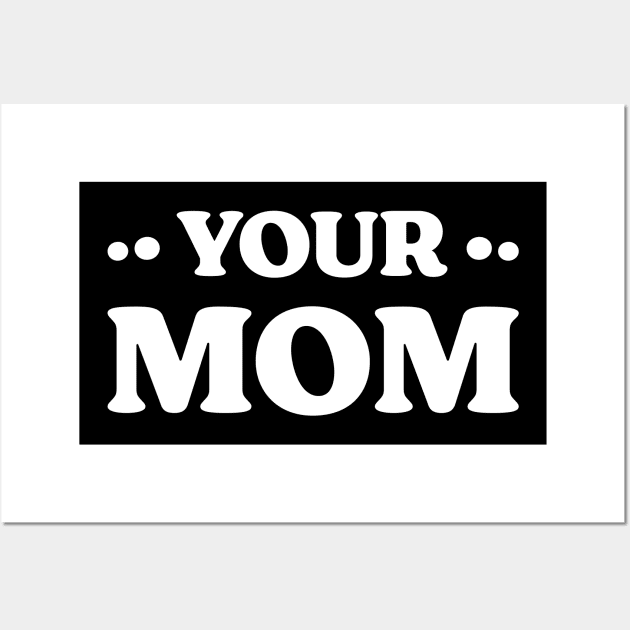 Your Mom Funny Wall Art by Emma